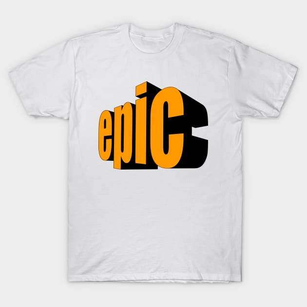 Epic! T-Shirt by Skatee